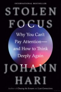 Review of “Stolen Focus: Why You Can’t Pay Attention,” a book by Johann Hari